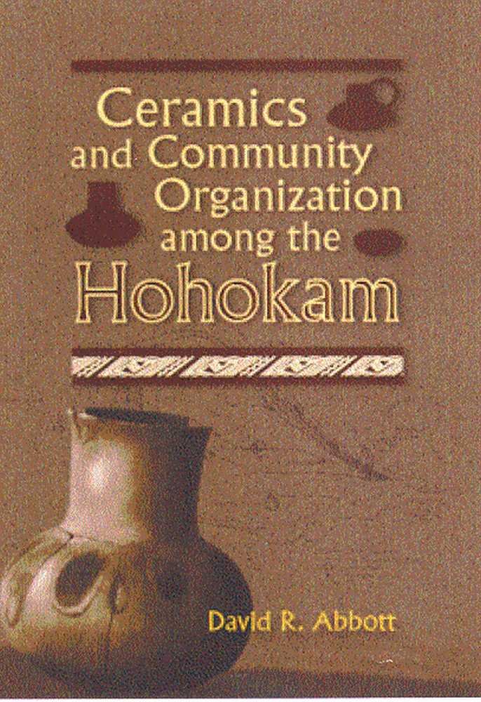 Ceramics and Community Organization among the Hohakam by David Abbott CHS 70